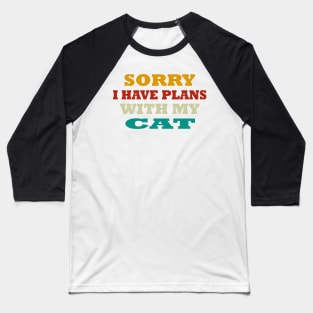 sorry i have plans with my cat Baseball T-Shirt